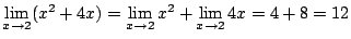 $\displaystyle \lim_{x \to 2}(x^2 + 4x) = \lim_{x \to 2}x^2 + \lim_{x \to 2}4x = 4 + 8 = 12$