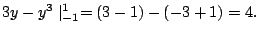 $\displaystyle 3y - y^3 \mid_{-1}^{1} = (3-1) - (-3+1) = 4.$
