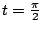 $ t = \frac{\pi}{2}$