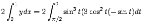 $\displaystyle 2\int_{0}^{1}y dx = 2\int_{\pi/2}^{0}\sin^{3}{t}(3\cos^{2}{t}(-\sin{t})dt$