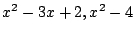 $ x^2 - 3x + 2, x^2 - 4$