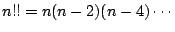 $ n!! = n(n-2)(n-4)\cdots $