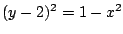 $ (y-2)^2 = 1 - x^2$