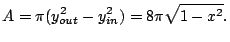 $\displaystyle A = \pi (y_{out}^{2} - y_{in}^{2}) = 8\pi\sqrt{1 - x^2}.$