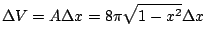 $\displaystyle \Delta V = A \Delta x = 8\pi\sqrt{1 - x^2} \Delta x$