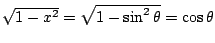 $ \sqrt{1 - x^2} = \sqrt{1 - \sin^{2}{\theta}} = \cos{\theta}$