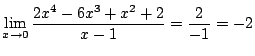 $\displaystyle \lim_{x \rightarrow 0} \frac{2x^4 - 6x^3 + x^2 + 2}{x - 1} = \frac{2}{-1} = -2 $