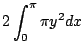 $\displaystyle 2 \int_{0}^{\pi}\pi y^2 dx$