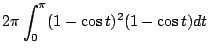 $\displaystyle 2\pi \int_{0}^{\pi} (1 - \cos{t})^2 (1 - \cos{t})dt$