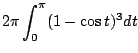 $\displaystyle 2\pi \int_{0}^{\pi}(1 - \cos{t})^{3}dt$