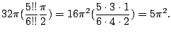 $\displaystyle 32\pi(\frac{5!!}{6!!}\frac{\pi}{2}) = 16\pi^2 (\frac{5\cdot3\cdot1}{6\cdot4\cdot2}) = 5\pi^2.$