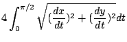 $\displaystyle 4\int_{0}^{\pi/2}\sqrt{(\frac{dx}{dt})^2 + (\frac{dy}{dt})^2} dt$