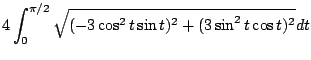$\displaystyle 4\int_{0}^{\pi/2}\sqrt{(-3\cos^{2}{t}\sin{t})^2 + (3\sin^{2}{t}\cos{t})^2} dt$