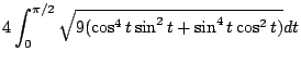 $\displaystyle 4\int_{0}^{\pi/2}\sqrt{9(\cos^{4}{t}\sin^{2}{t} + \sin^{4}{t}\cos^{2}{t})} dt$