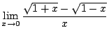 $\displaystyle \lim_{x \rightarrow 0} \frac{\sqrt{1+x} - \sqrt{1 - x}}{x}$