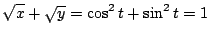 $\displaystyle \sqrt{x} + \sqrt{y} = \cos^{2}{t} + \sin^{2}{t} = 1$