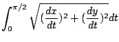 $\displaystyle \int_{0}^{\pi/2}\sqrt{(\frac{dx}{dt})^2 + (\frac{dy}{dt})^2} dt$
