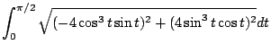 $\displaystyle \int_{0}^{\pi/2}\sqrt{(-4\cos^{3}{t}\sin{t})^2 + (4\sin^{3}{t}\cos{t})^2} dt$
