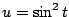 $ u = \sin^{2}{t}$