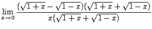 $\displaystyle \lim_{x \rightarrow 0} \frac{(\sqrt{1+x} - \sqrt{1 - x})(\sqrt{1+x} + \sqrt{1 - x})}{x(\sqrt{1+x} + \sqrt{1 - x})}$