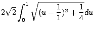 $\displaystyle 2\sqrt{2}\int_{0}^{1}\sqrt{(u - \frac{1}{1})^2 + \frac{1}{4}}du$