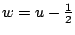 $ w = u - \frac{1}{2}$
