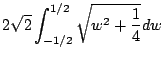 $\displaystyle 2\sqrt{2}\int_{-1/2}^{1/2}\sqrt{w ^2 + \frac{1}{4}} dw$