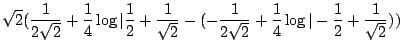 $\displaystyle \sqrt{2}(\frac{1}{2\sqrt{2}} + \frac{1}{4}\log\vert\frac{1}{2} + ...
...(-\frac{1}{2\sqrt{2}} + \frac{1}{4}\log\vert-\frac{1}{2} + \frac{1}{\sqrt{2}}))$
