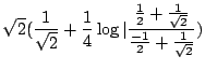 $\displaystyle \sqrt{2}(\frac{1}{\sqrt{2}} + \frac{1}{4}\log\vert\frac{\frac{1}{2} + \frac{1}{\sqrt{2}}}{\frac{-1}{2} + \frac{1}{\sqrt{2}}})$