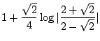 $\displaystyle 1 + \frac{\sqrt{2}}{4}\log\vert\frac{2 + \sqrt{2}}{2 - \sqrt{2}}\vert$