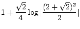 $\displaystyle 1 + \frac{\sqrt{2}}{4}\log\vert\frac{(2+\sqrt{2})^2}{2}\vert$