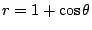 $ r = 1 + \cos{\theta}$