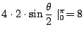 $\displaystyle 4 \cdot2 \cdot \sin{\frac{\theta}{2}}\mid_{0}^{\pi} = 8$
