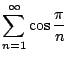 $ \displaystyle{\sum_{n=1}^{\infty}\cos{\frac{\pi}{n}}}$