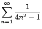 $ \displaystyle{\sum_{n=1}^{\infty}\frac{1}{4n^2 - 1}}$