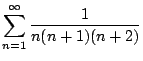 $ \displaystyle{\sum_{n=1}^{\infty}\frac{1}{n(n+1)(n+2)}}$