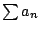 $ \sum a_{n}$
