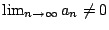 $ \lim_{n \to \infty}{a_{n}} \neq 0$