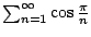 $ \sum_{n=1}^{\infty}\cos{\frac{\pi}{n}}$