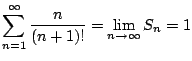 $\displaystyle \sum_{n=1}^{\infty}\frac{n}{(n+1)!} = \lim_{n \to \infty}S_{n} = 1$