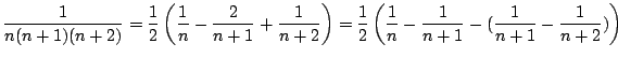 $\displaystyle \frac{1}{n(n+1)(n+2)} = \frac{1}{2}\left(\frac{1}{n} - \frac{2}{n...
...1}{2}\left(\frac{1}{n} - \frac{1}{n+1} - (\frac{1}{n+1} - \frac{1}{n+2})\right)$