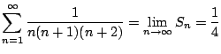$\displaystyle \sum_{n=1}^{\infty}\frac{1}{n(n+1)(n+2)} = \lim_{n \to \infty}S_{n} = \frac{1}{4}$