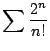 $ \displaystyle{\sum \frac{2^n}{n!}}$