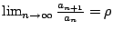 $ \lim_{n \to \infty}\frac{a_{n+1}}{a_{n}} = \rho$