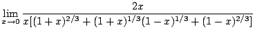 $\displaystyle \lim_{x \rightarrow 0}\frac{2x}{x[(1+x)^{2/3} + (1+x)^{1/3}(1-x)^{1/3} + (1-x)^{2/3}]}$