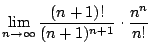$\displaystyle \lim_{n \to \infty}\frac{(n+1)!}{(n+1)^{n+1}}\cdot\frac{n^{n}}{n!}$