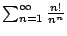 $ \sum_{n=1}^{\infty}\frac{n!}{n^{n}}$