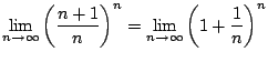 $\displaystyle \lim_{n \to \infty}\left(\frac{n+1}{n}\right)^{n} = \lim_{n \to \infty}\left(1 + \frac{1}{n}\right)^{n}$