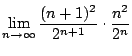 $\displaystyle \lim_{n \to \infty}\frac{(n+1)^2}{2^{n+1}}\cdot\frac{n^2}{2^{n}}$