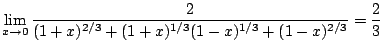 $\displaystyle \lim_{x \rightarrow 0}\frac{2}{(1+x)^{2/3} + (1+x)^{1/3}(1-x)^{1/3} + (1-x)^{2/3}} = \frac{2}{3}$